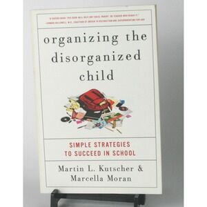 Organizing the Disorganized Child Martin Kutscher Marcella Moran Parenting Book
